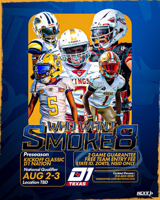 "WHO WANT SMOKE 8" PRESEASON KICKOFF CLASSIC D1 NATION NATIONAL QUALIFIER