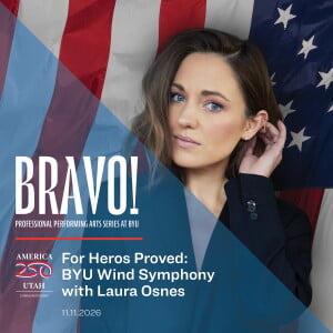For Heroes Proved: A Veterans Day Celebration with the BYU Wind Symphony feat. Laura Osnes