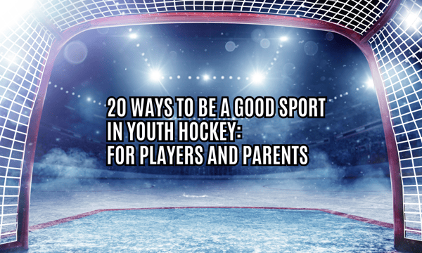 20 Ways to be a Good Sport in Youth Hockey: For Players and Parents